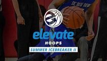 Elevate Hoops Summer Icebreaker II